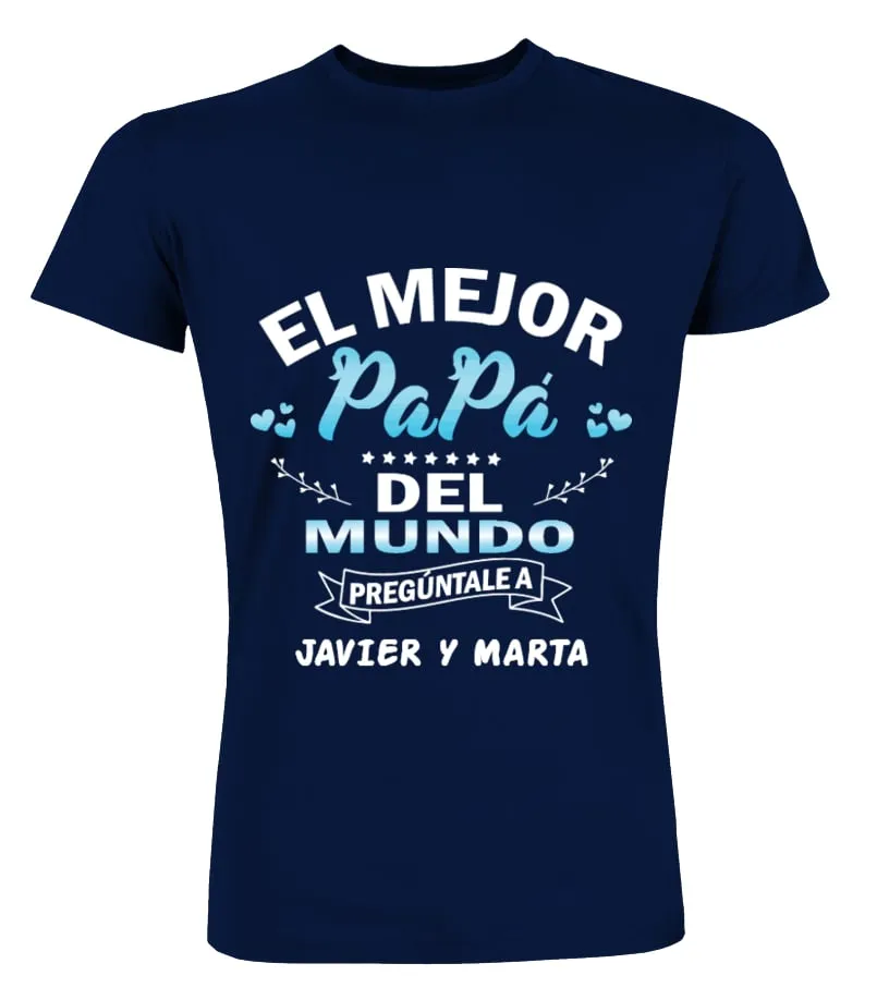 El mejor papá del mundo, pregúntale a Javier y Marta Camisetas Cuello Redondo Premium Unisex