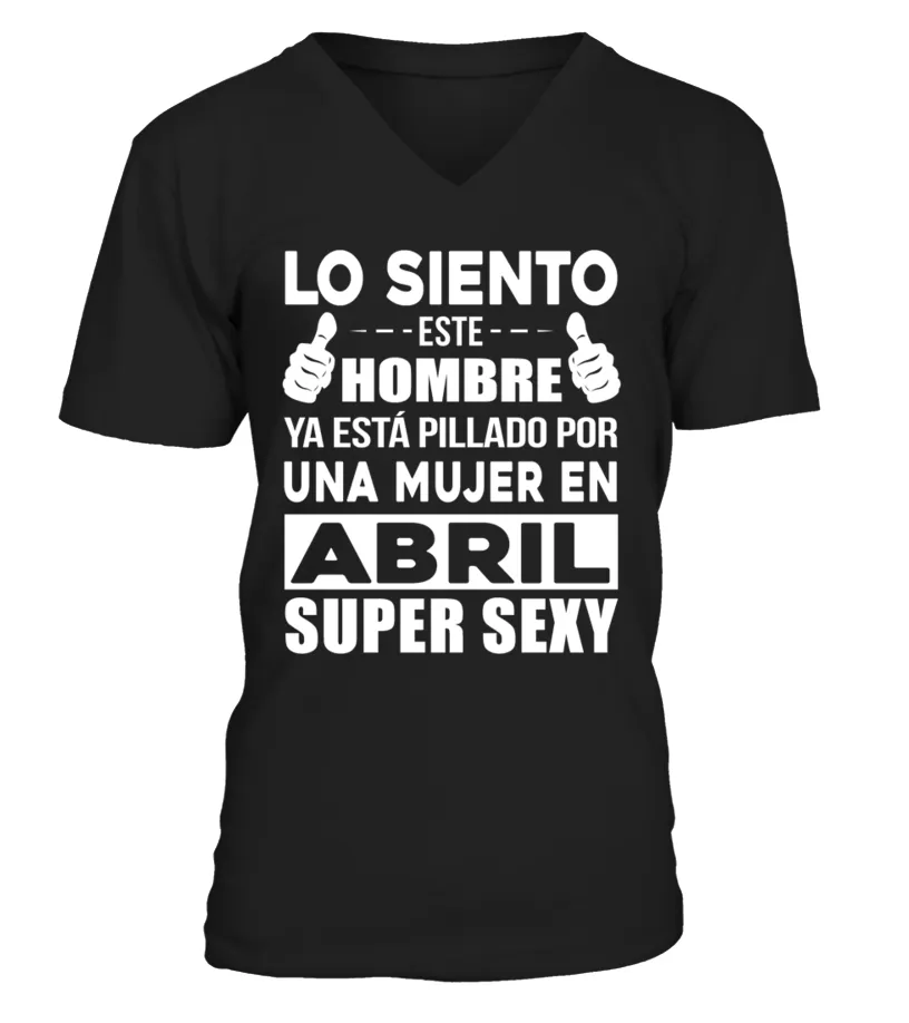 Lo siento este hombre esta pillado por una mujer de abril super sexy Camiseta cuello en V Unisex