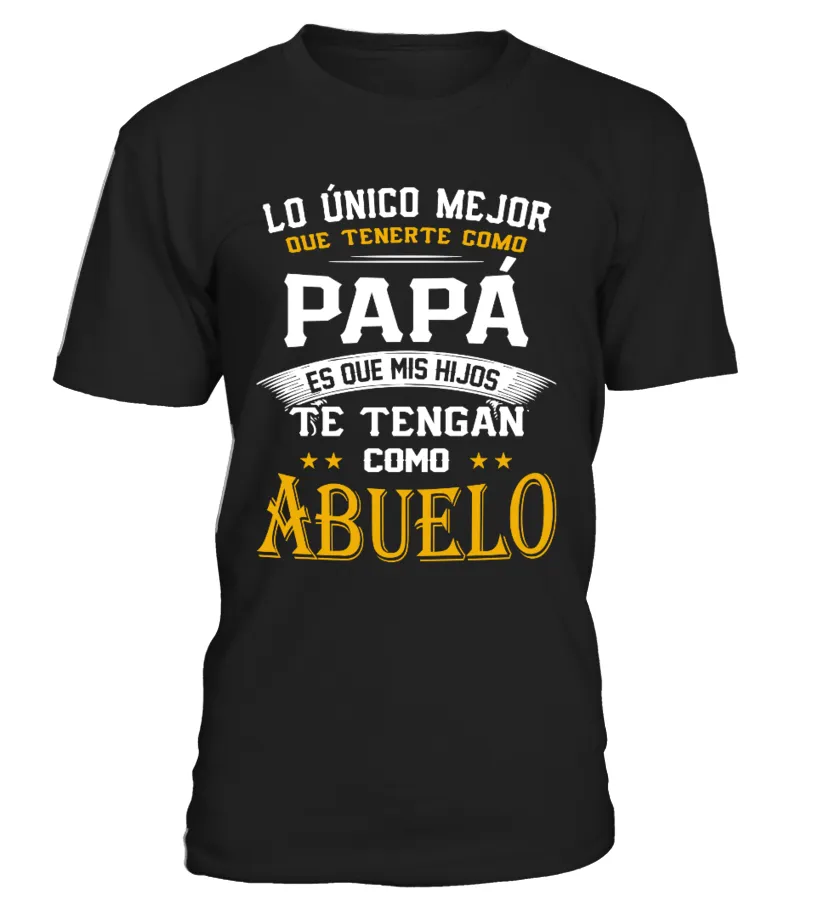 Lo único mejor que tenerte como Papá es que mis hijos te tengan como Abuelo Camiseta cuello redondo Unisex