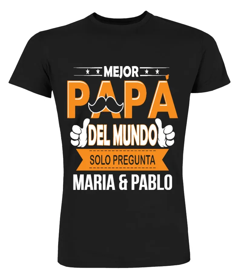 Mejor papá del mundo solo pregunta Maria & Pablo Camisetas Cuello Redondo Premium Unisex