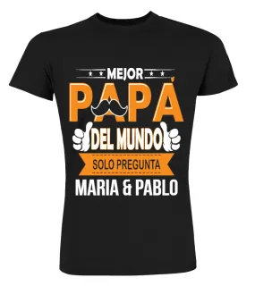 Mejor papá del mundo solo pregunta Maria & Pablo Camisetas Cuello Redondo Premium Unisex