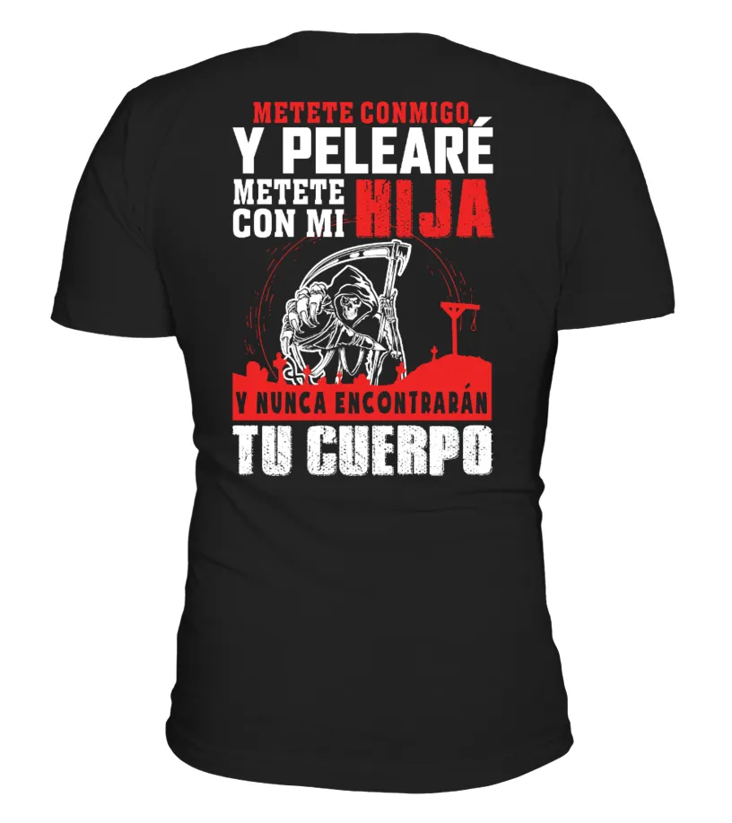 Metete conmigo y pelearé, metete con mi hija y nunca encontrarán tu cuerpo Camiseta cuello en V Unisex