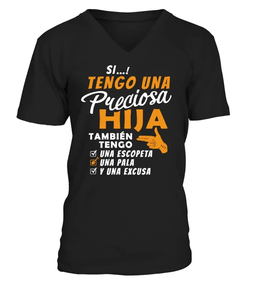 Si...! Tengo una preciosa hija también tengo una escopeta, una pala, y una excu… Camiseta cuello en V Unisex