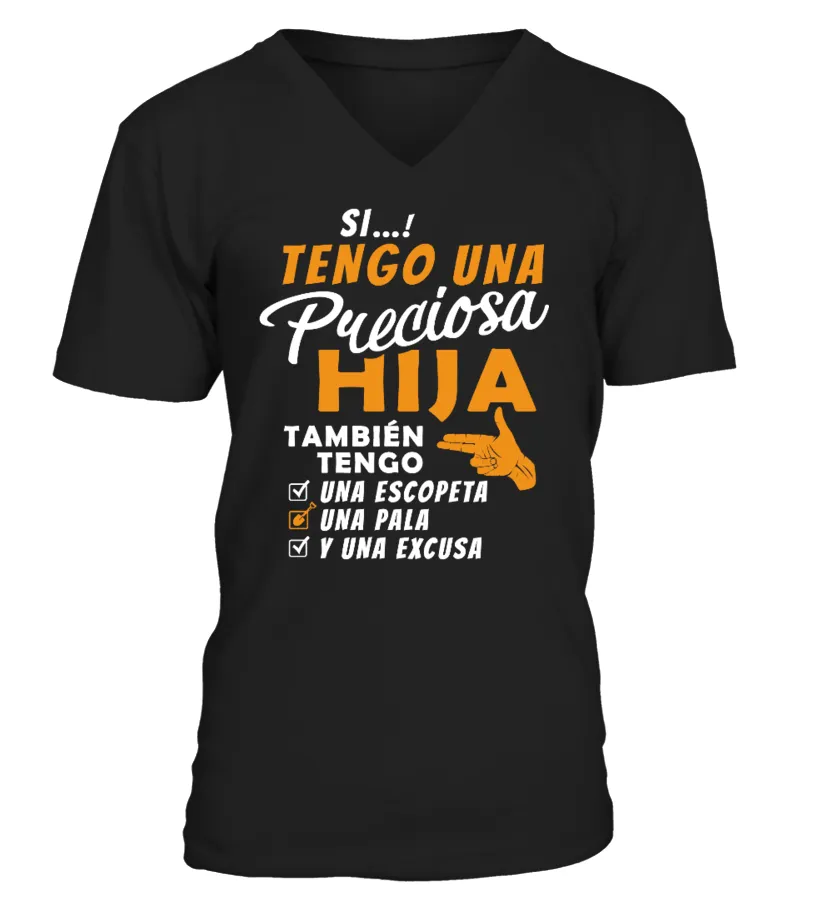 Si...! Tengo una preciosa hija también tengo una escopeta, una pala, y una excu… Camiseta cuello en V Unisex