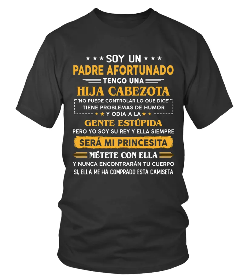 Soy un padre afortunado tengo una hija cabezota, no puede controlar lo que dice… Camiseta cuello redondo Unisex