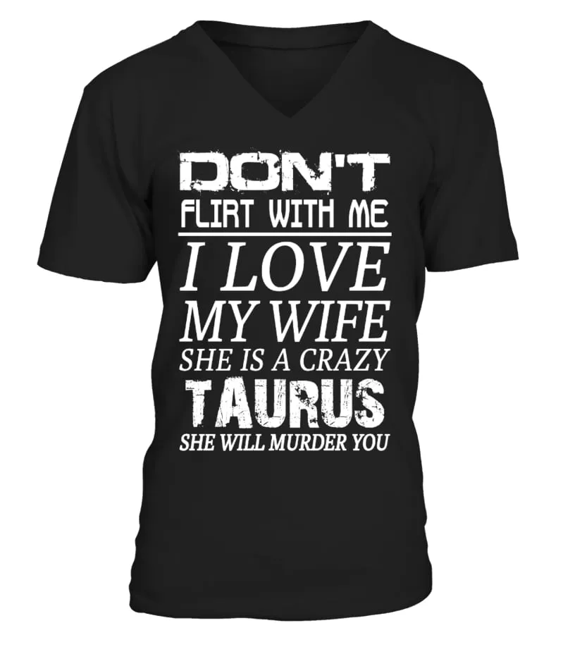 TAURUS - DON'T FLIRT WITH ME I LOVE MY WIFE Camiseta cuello en V Unisex